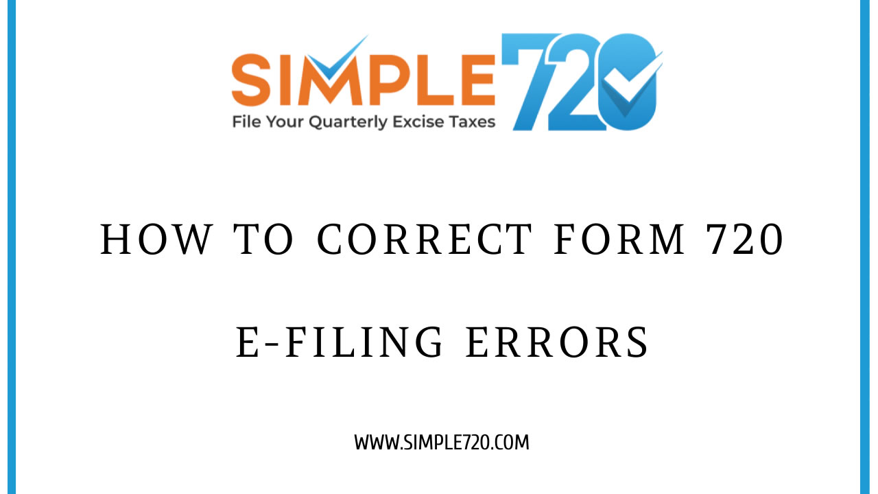 Fixing Form 720 E-filing Errors: The 4 Step Process