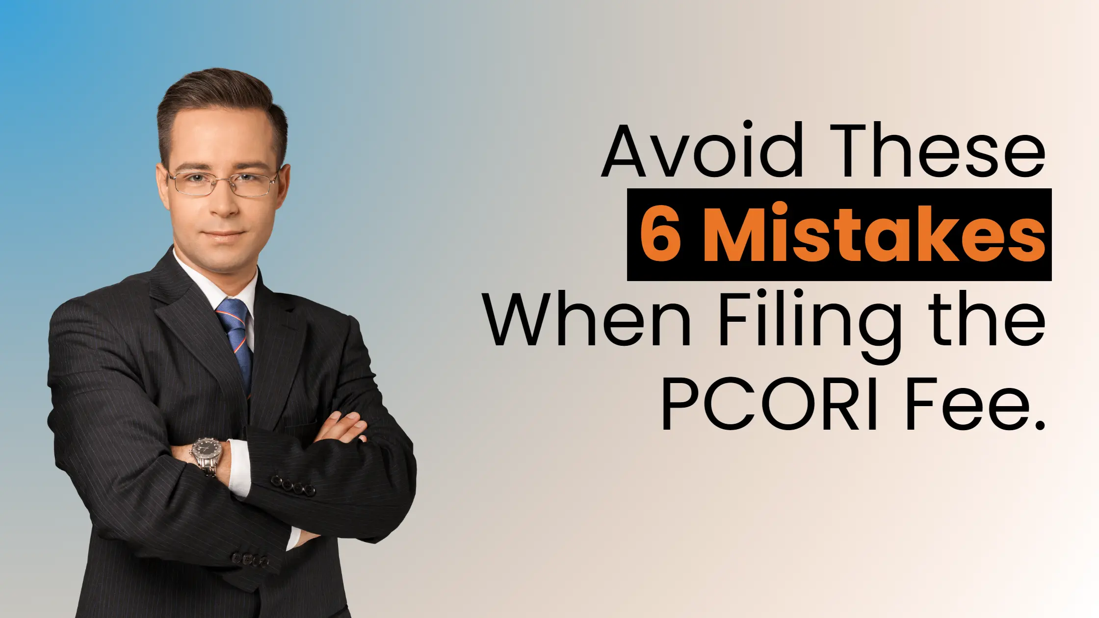 Avoid These 6 Mistakes When Filing the PCORI Fee
