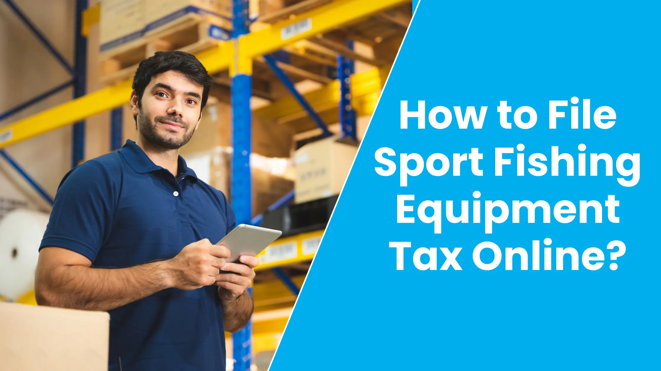 How to File Sport Fishing Equipment Tax Online?