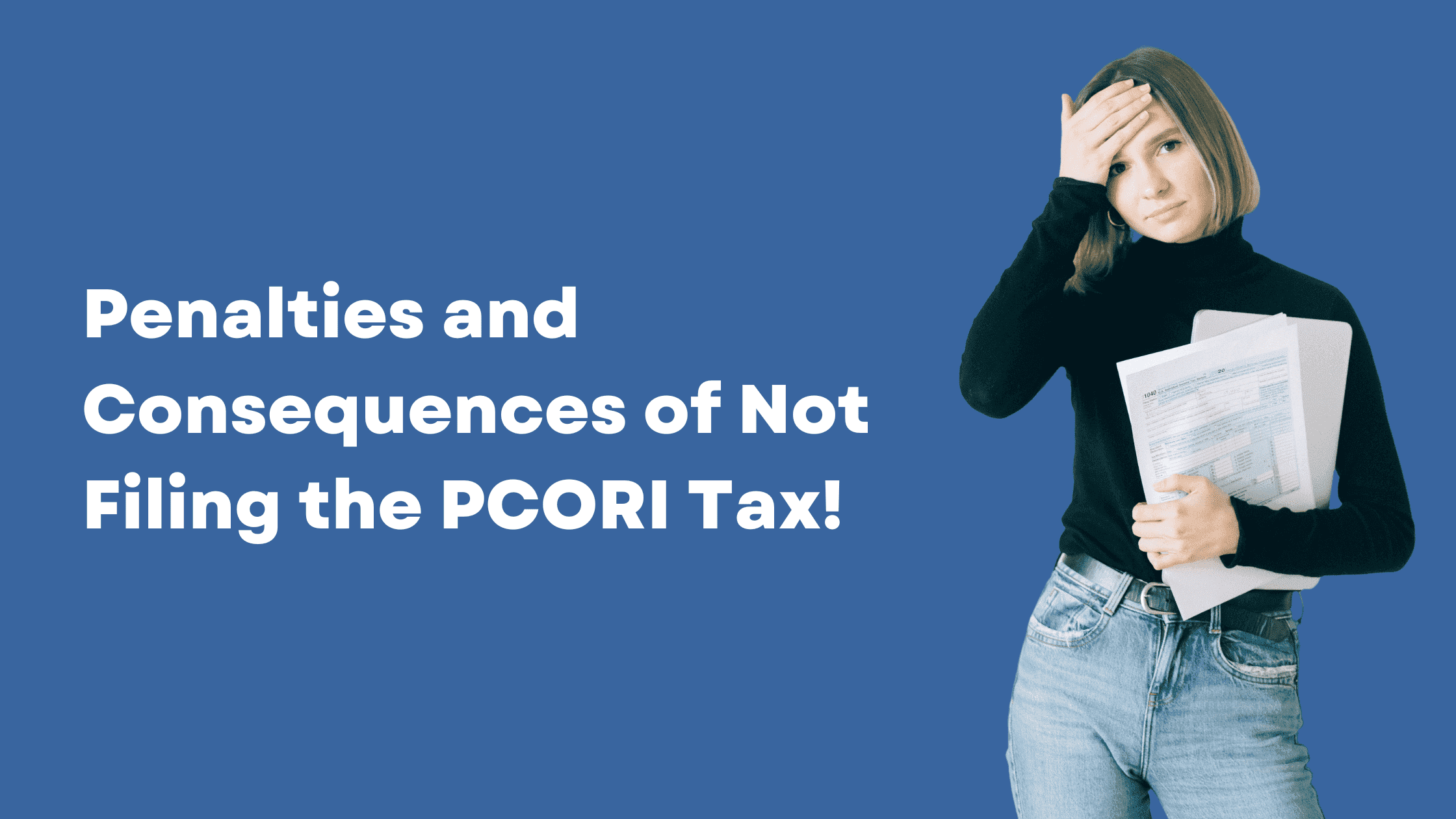 Penalties and Consequences of not filing PCORI Fee (in 2024)